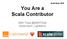 Scala Days 2018 You Are a Scala Contributor