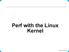 Perf with the Linux Kernel. Copyright Kevin Dankwardt