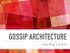 GOSSIP ARCHITECTURE. Gary Berg css434