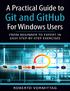 A Practical Guide to Git and GitHub for Windows Users. From Beginner to Expert in Easy Step-By-Step Exercises