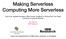 Making Serverless Computing More Serverless