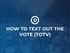 HOW TO TEXT OUT THE VOTE (TOTV)