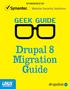 Table of Contents GEEK GUIDE DRUPAL 8 MIGRATION GUIDE. Introduction to Migrations with Drupal Preparing for a Migration...