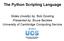 The Python Scripting Language. Slides (mostly) by: Bob Dowling Presented by: Bruce Beckles University of Cambridge Computing Service
