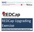 REDCap Upgrading Exercise. What REDCap Project Owners need to know, and prepare for
