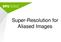 Super-Resolution for Aliased Images