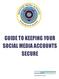 GUIDE TO KEEPING YOUR SOCIAL MEDIA ACCOUNTS SECURE