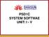 PSD1C SYSTEM SOFTWAE UNIT: I - V PSD1C SYSTEM SOFTWARE