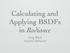 Calculating and Applying BSDFs in Radiance. Greg Ward Anyhere Software