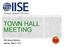 TOWN HALL MEETING. IISE Annual Meeting Sunday May 21, 2017