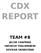CDX REPORT TEAM #8 JACOB CHAPMAN SNEHESH THALAPANENI DEVISHA SRIVASTAVA