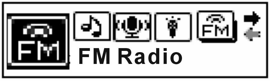 Basic Functions 3.5 FM radio In the Main Menu, select FM mode by pressing buttons. Short press the M button to enter FM Radio mode as shown below.