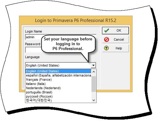 Select Language at Login Select Language at Login Choose your language in the Login dialog box before you log in to P6 Professional 15.2.
