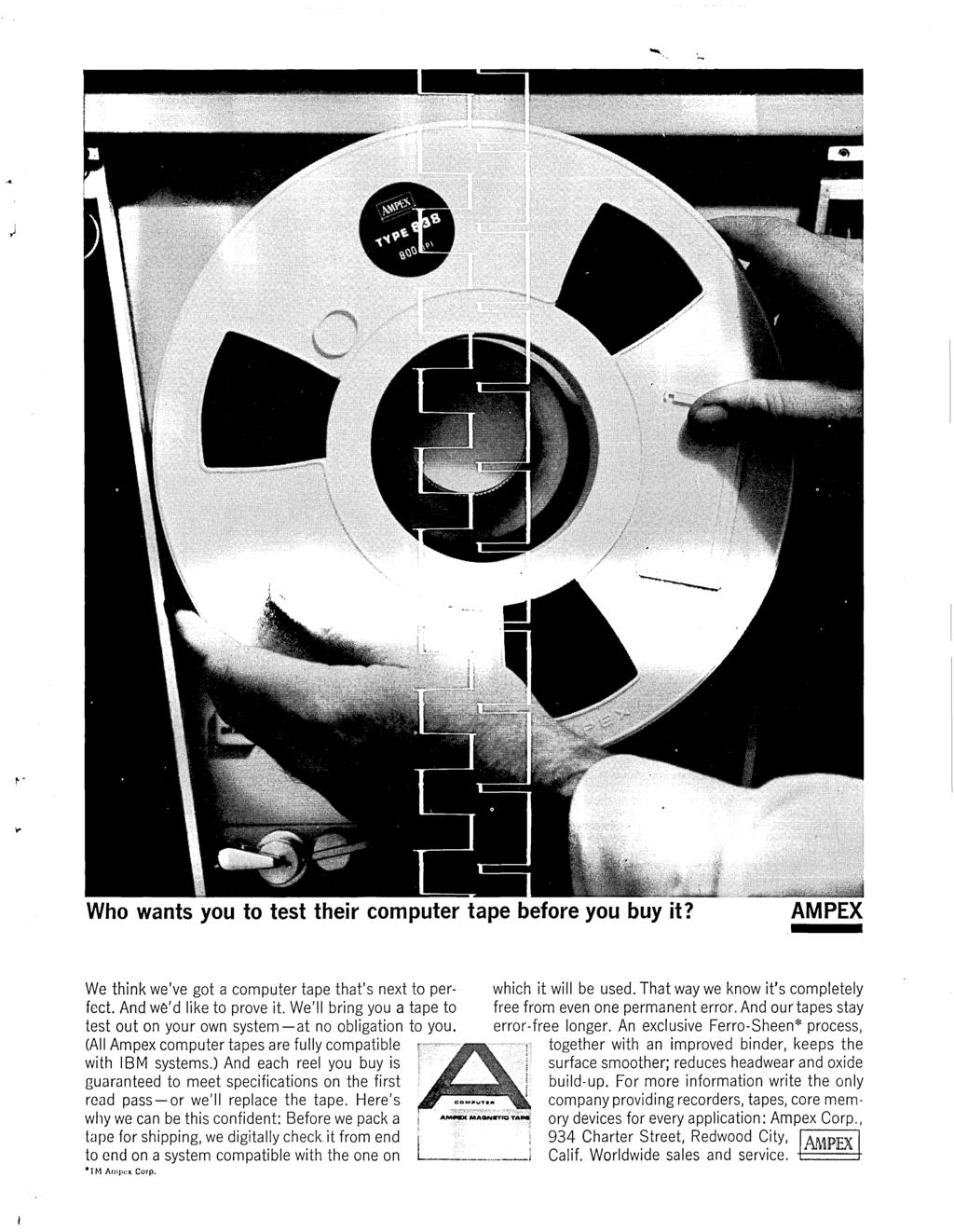 Who wants you to test their computer tape before you buy it? AMPEX We think we've got a computer tape that's next to perfect. And we'd like to prove it.