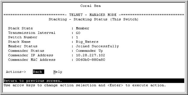 You will then see the Commander's Stacking Status screen: Figure 66 The Commander s Stacking Status screen Viewing Member status, and a Commander s IP and MAC addresses and status (Menu) This