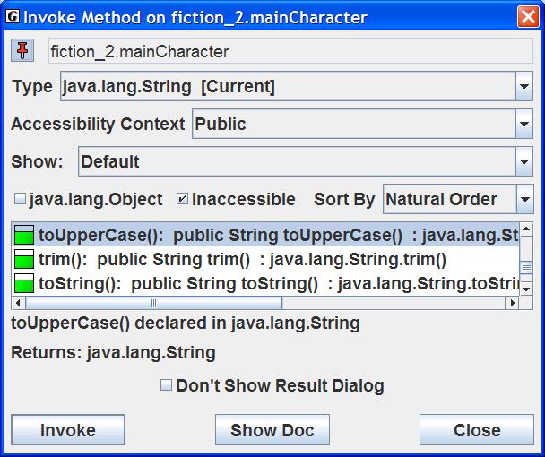 Since the field maincharacter is itself an object of the String class, you can invoke any of the String methods. For example, right-click on maincharacter and select Invoke Method.