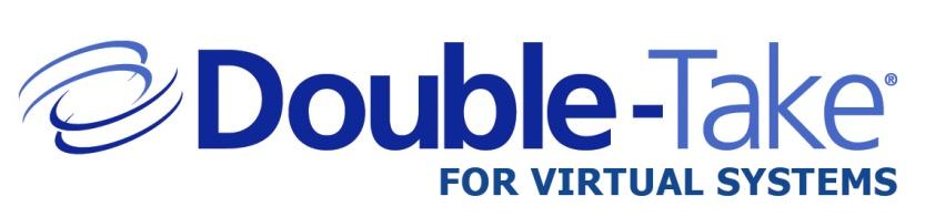 Double-Take for Virtual Systems Supported in and tested for virtual machine environments Flexible configuration options: Virtualized source or target or both Full Compliment of Double-Take
