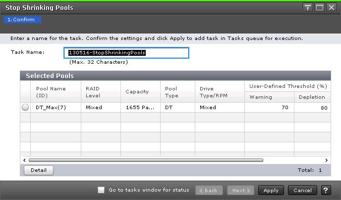 4. In the Stop Shrinking Pools window, confirm the settings. If you select a row and click Detail, the Pool Properties window will be displayed. 5. Accept the default task name or enter a unique name.