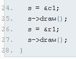 s is a variable of type Shape invoke s->draw(): Call draw() of