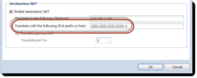 Click Enable and configure it. v. Save the settings. To enable destination NAT in an IPv6 rule, select Translate with the following IPv6 prefix or host, and type IPv6 prefix.