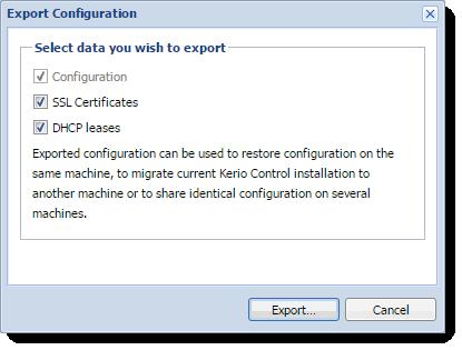 4. In the Export Configuration dialog box, select all the items. 5. Click Export. Your browser downloads the Kerio Control backup file with the configuration.
