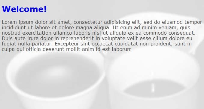 Cascading Style Sheets You can attach an image as background to many elements. Here a somewhat more pale cups3.