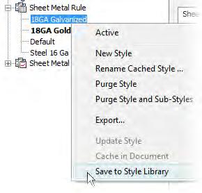 14. To save the new style to the style library: Under Sheet Metal Rule, right-click 18GA Galvanized. Click Save to Style Library. In the Save Styles to Style Library dialog box, click OK. 15.
