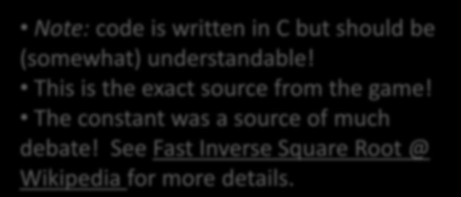 (somewhat) understandable! This is the exact source from the game! The constant was a source of much debate! See Fast Inverse Square Root @ Wikipedia for more details.