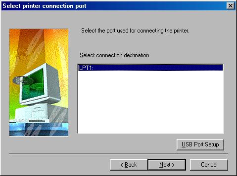 3. The Select printer connection port dialog box appears. When using parallel cable, select a local port, such as LPT1:, then click Next >.