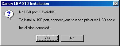 When using USB cable, if USB port can not be found in the port list displayed, click USB Port Setup. Then click Yes to continue the setting up of LBP-810.