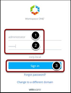 Select the Active Directory Domain: 1. Make sure corp.local is in the "Select Your Domain" drop-down box. 2. Click Next. Login to Workspace ONE Sign in to Workspace ONE 1.