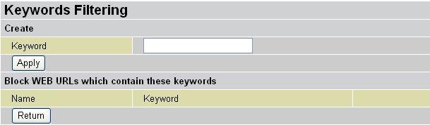 Keywords Filtering: Allows blocking by specific keywords within a particular URL rather than having to specify a complete URL (e.g. to block any image called advertisement.gif ).