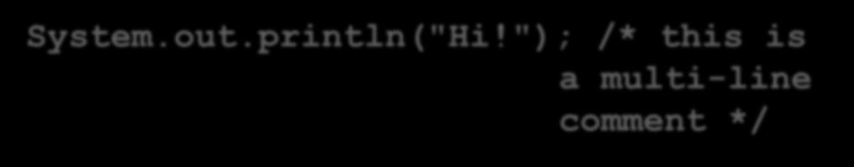 There are two kinds of comments (actually 3) Single line comments use // System.out.println("Hi!