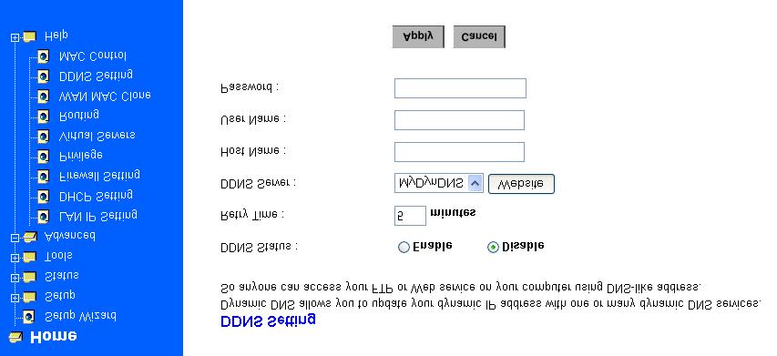 3.5.8 DDNS Setting Setting the Dynamic DNS allows others to access your FTP or Web service on your computer using DNS-like address. DDNS Status: Choose Enabled to enable it or Disabled to ignore.
