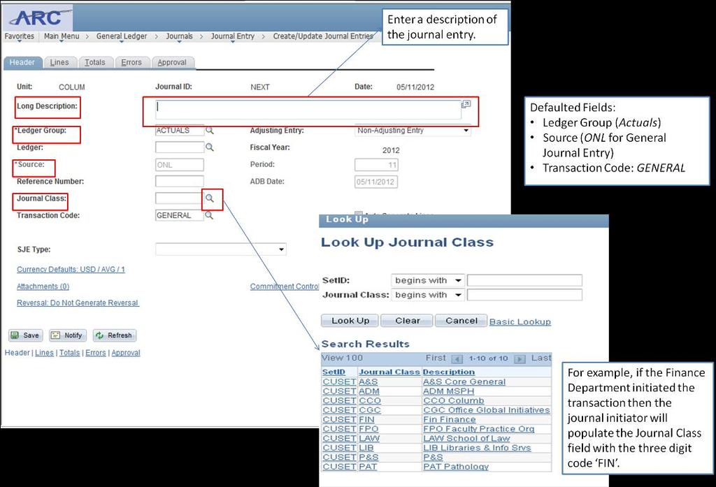 Journal Header The first step in the journal entry process is entering the journal header information (for interfaced journals this will happen in the subsystem where the entry was originally created