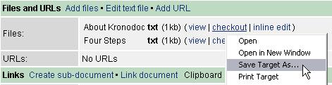 31 To check out a file, in the document list or in the document properties page ("Files/links" tab) click the second mouse button on the "checkout" link. In the pop up menu select "Save target as.