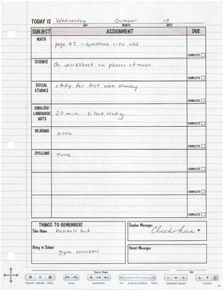 Student Agendas Print student agendas on dot paper so students can record the teacher s explanation of each homework assignment with their smartpen and play it at home for clarification.