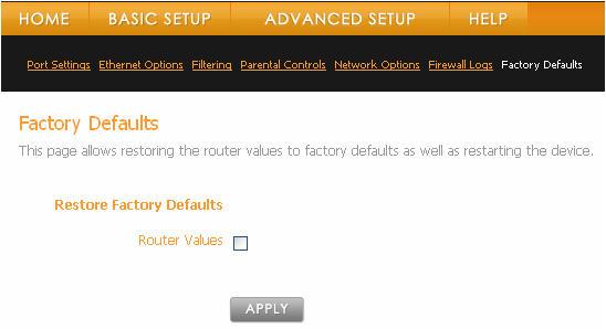 Factory Defaults Caution: Performing a factory reset on the device will reset ALL user defined router values. You will need to define these values again or restore them from a previously saved backup.
