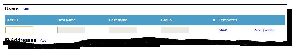 Assign templates to users, groups, and IP addresses To assign templates to users 1. At the Users table, click Add. A row for a new user entry appears in the Users table. 2.