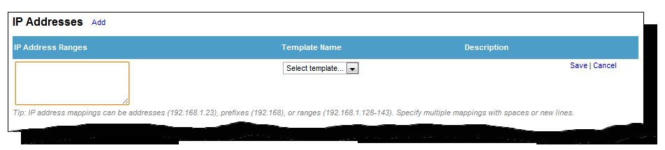 Assign templates to users, groups, and IP addresses To assign templates to incoming IP addresses 1. At the IP Addresses table, click Add.