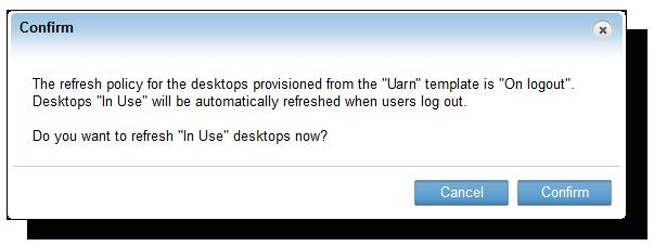 In the Refresh column, click the link for the template entry. The Confirm dialog box appears, identifying the refresh policy. 3.