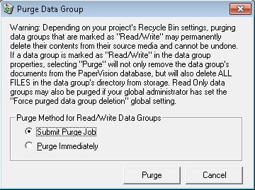 Chapter 4 Entity Administration Purging Data Groups Data groups can be purged from PaperVision Enterprise to delete all of the documents related to those data groups from the system in accordance