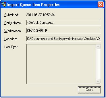 Chapter 2 Global Administration Viewing the Properties of Import Queue Items To view the properties of Import Queue items: 1. Double-click the appropriate import queue item in the list.