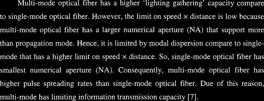 However, the limit on speed x distance is low because multi-mode optical fiber has a larger numerical aperture (NA) that support more than propagation mode.