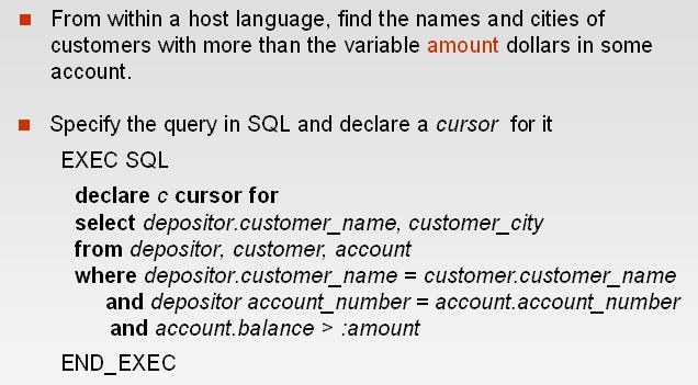 4.4 Embedded SQL EXEC SQL <embedded SQL statement > END_EXEC EXEC SQL open c END_EXEC EXEC SQL fetch c into :cn, :cc END_EXEC Repeated calls to fetch get successive