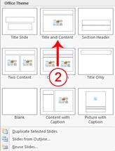 EXERCISE 2 Create New Slides 1. Choose the Home tab. 2. Click the New Slide button in the Slides group. The Office Theme dialog box appears. 3. Click the Title and Content Layout.