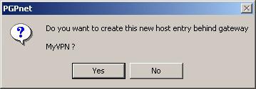 Figure 3-17. PGPnet Window, VPN Panel You will be prompted with the following window. Click Yes. Figure 3-18. PGPnet Create Host Entry Confirmation The Host/Gateway window appears. Step 5.