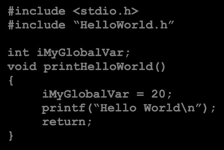 definitions Example: HelloWorld.c #include <stdio.h> #include HelloWorld.