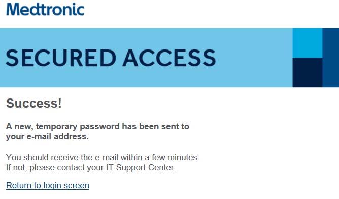 SITE LOGIN PROCESS: The system will send you a new, temporary password via email from helpdesk@medtronic.com or rs.