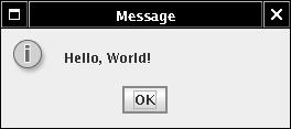 Example Use JOptionPane to display message: JOptionPane.showMessageDialog(null, "Hello, World!"); Note icon to the left images Can specify arbitrary image file JOptionPane.